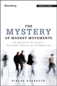 The Mystery of Market Movements : An Archetypal Approach to Investment Forecasting and Modelling