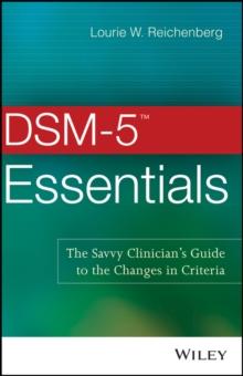 DSM-5 Essentials : The Savvy Clinician's Guide to the Changes in Criteria