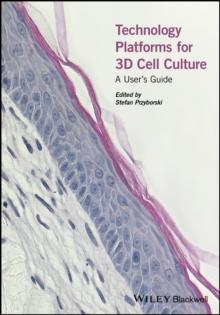 Technology Platforms for 3D Cell Culture : A User's Guide