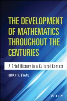 The Development of Mathematics Throughout the Centuries : A Brief History in a Cultural Context