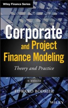 Corporate and Project Finance Modeling : Theory and Practice