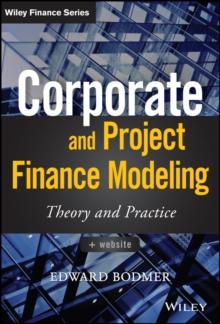 Corporate and Project Finance Modeling : Theory and Practice