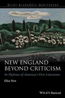 New England Beyond Criticism : In Defense of America's First Literature