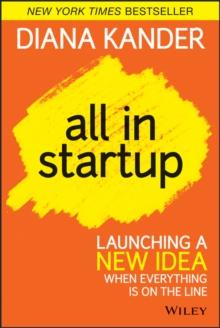 All In Startup : Launching a New Idea When Everything Is on the Line