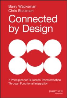 Connected by Design : Seven Principles for Business Transformation Through Functional Integration