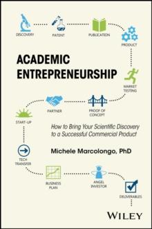 Academic Entrepreneurship : How to Bring Your Scientific Discovery to a Successful Commercial Product