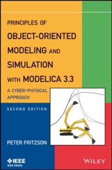 Principles of Object-Oriented Modeling and Simulation with Modelica 3.3 : A Cyber-Physical Approach