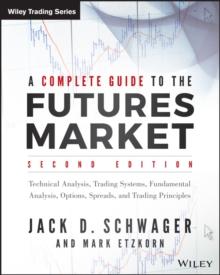 A Complete Guide to the Futures Market : Technical Analysis, Trading Systems, Fundamental Analysis, Options, Spreads, and Trading Principles