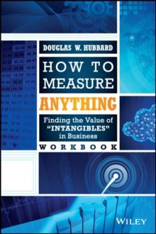 How to Measure Anything Workbook : Finding the Value of Intangibles in Business