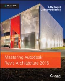 Mastering Autodesk Revit Architecture 2015 : Autodesk Official Press