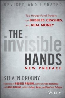 The Invisible Hands : Top Hedge Fund Traders on Bubbles, Crashes, and Real Money