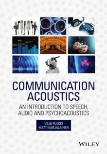 Communication Acoustics : An Introduction to Speech, Audio and Psychoacoustics