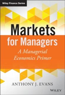 Markets for Managers : A Managerial Economics Primer