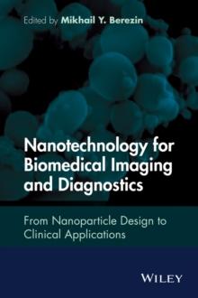 Nanotechnology for Biomedical Imaging and Diagnostics : From Nanoparticle Design to Clinical Applications