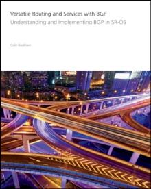 Versatile Routing and Services with BGP : Understanding and Implementing BGP in SR-OS