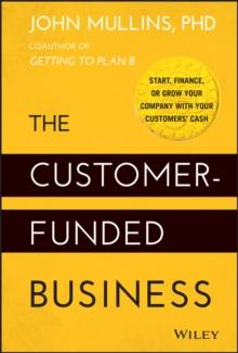 The Customer-Funded Business : Start, Finance, or Grow Your Company with Your Customers' Cash