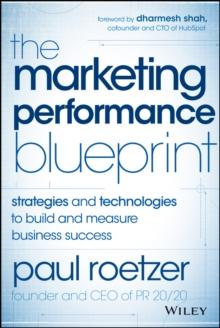 The Marketing Performance Blueprint : Strategies and Technologies to Build and Measure Business Success