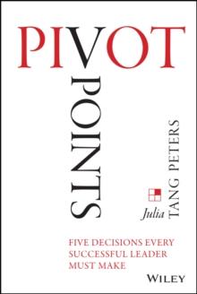 Pivot Points : Five Decisions Every Successful Leader Must Make