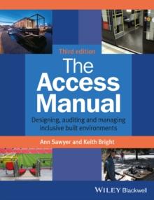 The Access Manual : Designing, Auditing and Managing Inclusive Built Environments