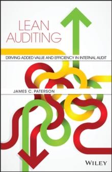 Lean Auditing : Driving Added Value and Efficiency in Internal Audit