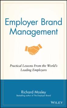 Employer Brand Management : Practical Lessons from the World's Leading Employers