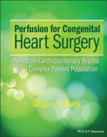 Perfusion for Congenital Heart Surgery : Notes on Cardiopulmonary Bypass for a Complex Patient Population