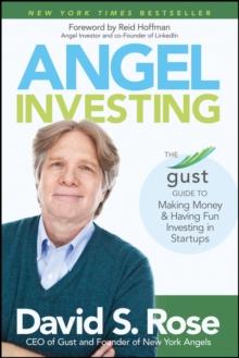 Angel Investing : The Gust Guide to Making Money and Having Fun Investing in Startups