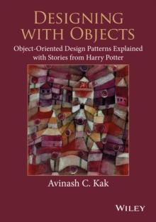 Designing with Objects : Object-Oriented Design Patterns Explained with Stories from Harry Potter