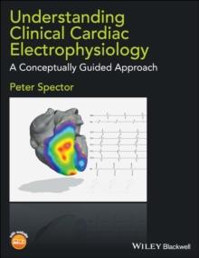 Understanding Clinical Cardiac Electrophysiology : A Conceptually Guided Approach