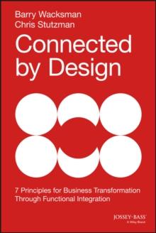 Connected by Design : Seven Principles for Business Transformation Through Functional Integration