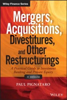 Mergers, Acquisitions, Divestitures, and Other Restructurings : A Practical Guide to Investment Banking and Private Equity