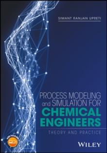 Process Modeling and Simulation for Chemical Engineers : Theory and Practice