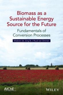 Biomass as a Sustainable Energy Source for the Future : Fundamentals of Conversion Processes