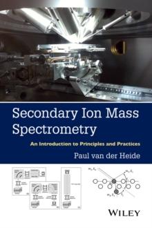 Secondary Ion Mass Spectrometry : An Introduction to Principles and Practices