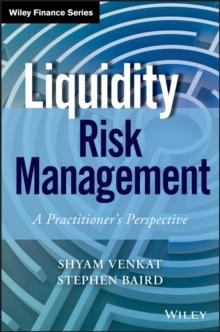 Liquidity Risk Management : A Practitioner's Perspective