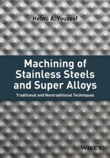 Machining of Stainless Steels and Super Alloys : Traditional and Nontraditional Techniques