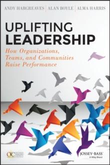 Uplifting Leadership : How Organizations, Teams, and Communities Raise Performance