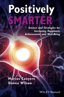 Positively Smarter : Science and Strategies for Increasing Happiness, Achievement, and Well-Being