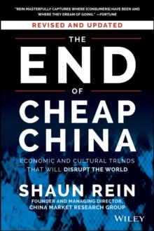 The End of Cheap China, Revised and Updated : Economic and Cultural Trends That Will Disrupt the World