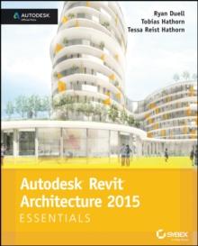 Autodesk Revit Architecture 2015 Essentials : Autodesk Official Press