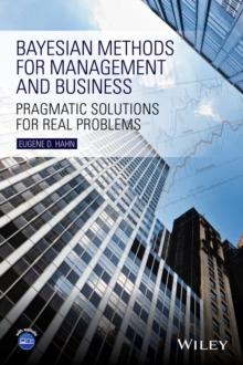 Bayesian Methods for Management and Business : Pragmatic Solutions for Real Problems