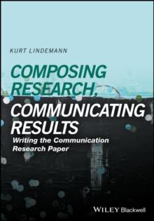 Composing Research, Communicating Results : Writing the Communication Research Paper