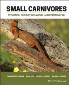 Small Carnivores : Evolution, Ecology, Behaviour and Conservation