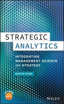 Strategic Analytics : Integrating Management Science and Strategy