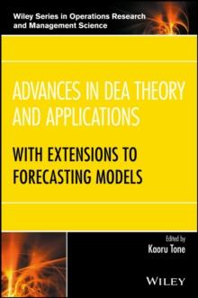 Advances in DEA Theory and Applications : With Extensions to Forecasting Models