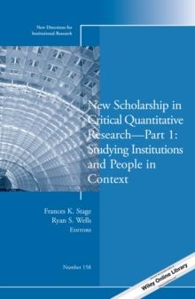 New Scholarship in Critical Quantitative Research, Part 1: Studying Institutions and People in Context : New Directions for Institutional Research, Number 158