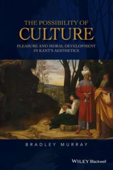 The Possibility of Culture : Pleasure and Moral Development in Kant's Aesthetics