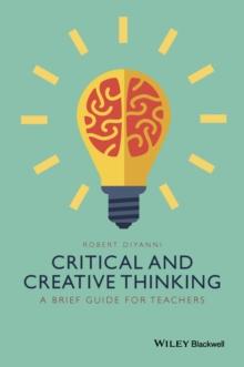 Critical and Creative Thinking : A Brief Guide for Teachers