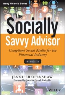 The Socially Savvy Advisor : Compliant Social Media for the Financial Industry