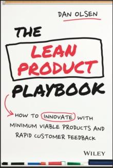 The Lean Product Playbook : How to Innovate with Minimum Viable Products and Rapid Customer Feedback